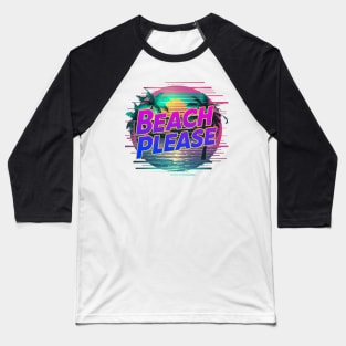 Beach Please 80s Saying Baseball T-Shirt